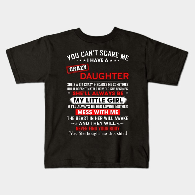 You can't scare me I have crazy daughter Kids T-Shirt by TEEPHILIC